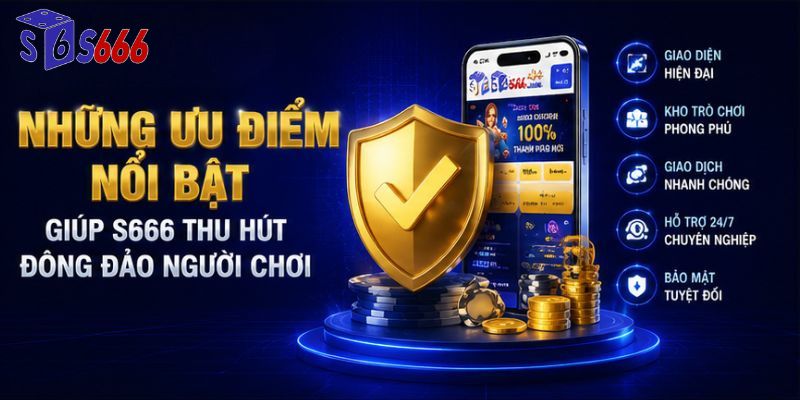 Những ưu điểm nổi bật giúp S666 thu hút đông đảo người chơi